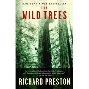 The Wild Trees: A Story of Passion and Daring -- Richard Preston